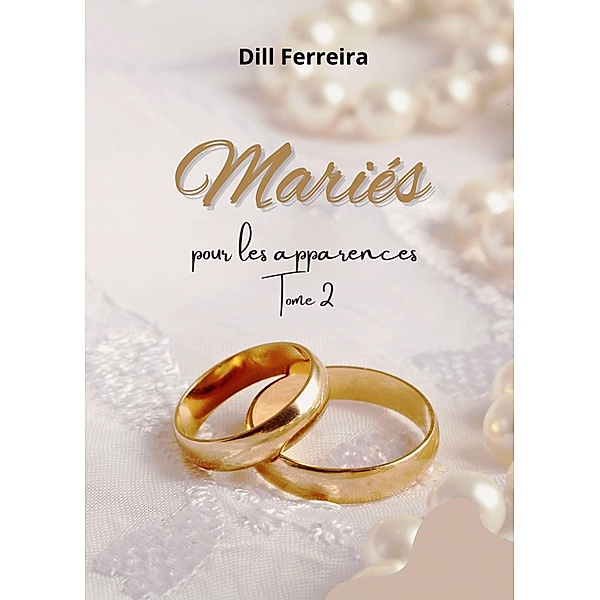 Mariés pour les apparences - Tome 2 / Apparences, Dill Ferreira