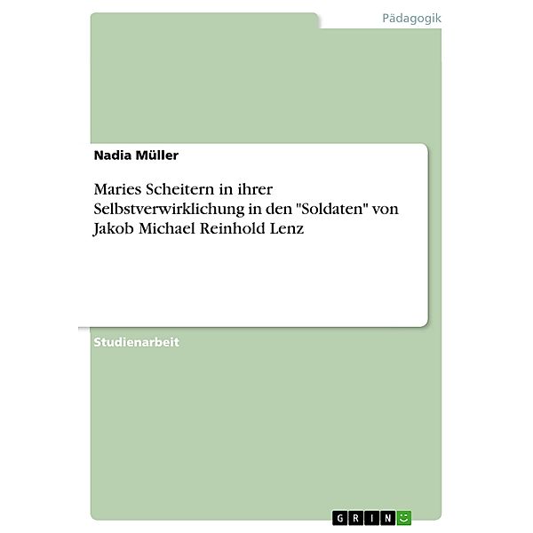 Maries Scheitern in ihrer Selbstverwirklichung in den Soldaten von Jakob Michael Reinhold Lenz, Nadia Müller