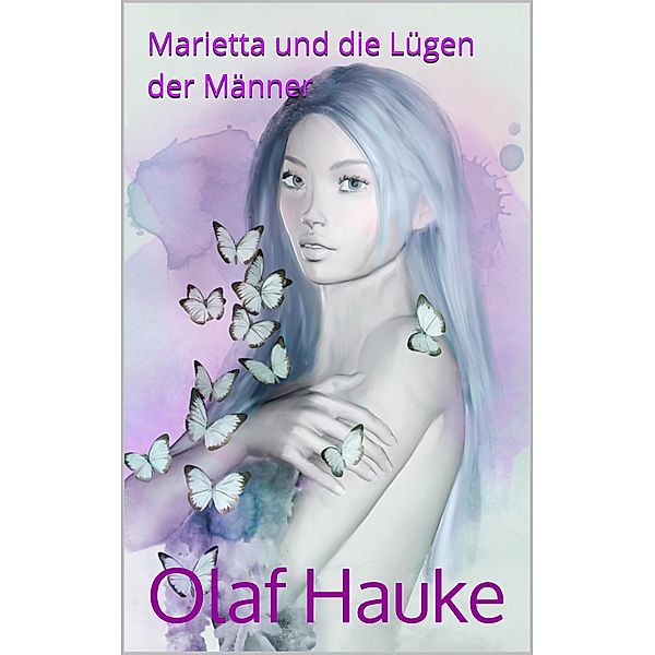 Marietta und die Lügen der Männer, Olaf Hauke