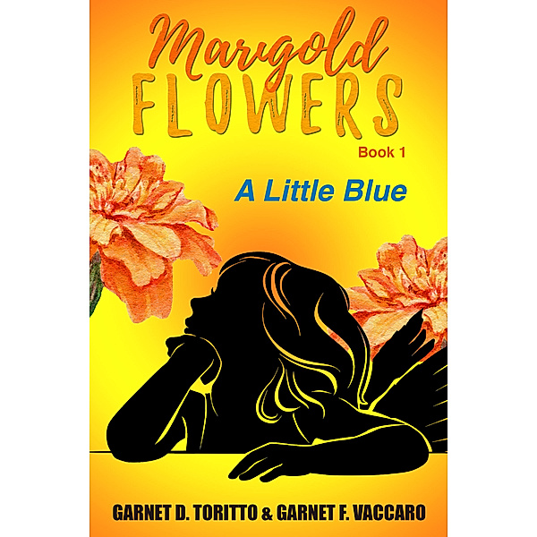 Marigold Flowers: Marigold Flowers: A Little Blue, Garnet D Toritto, Garnet F Vaccaro