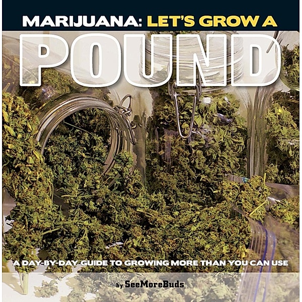 Marijuana: Let's Grow a Pound, SeeMoreBuds