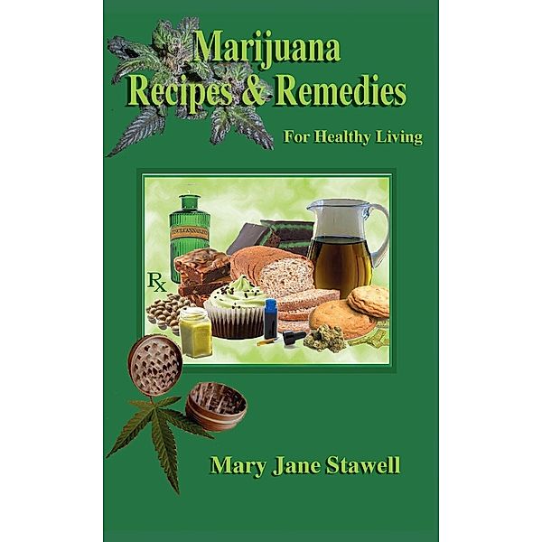 Marijuana Recipes and Remedies for Healthy Living, Mary Jane Stawell