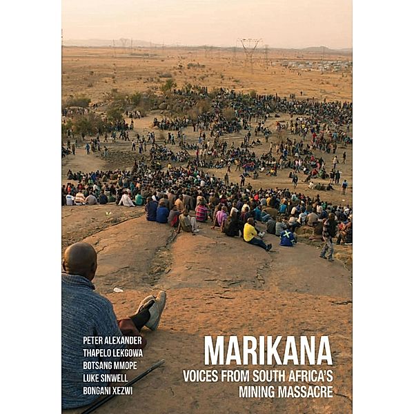 Marikana, Peter Alexander, Thapelo Lekgowa, Botsang Mmope, Luke Sinwell, Bongani Xezwi