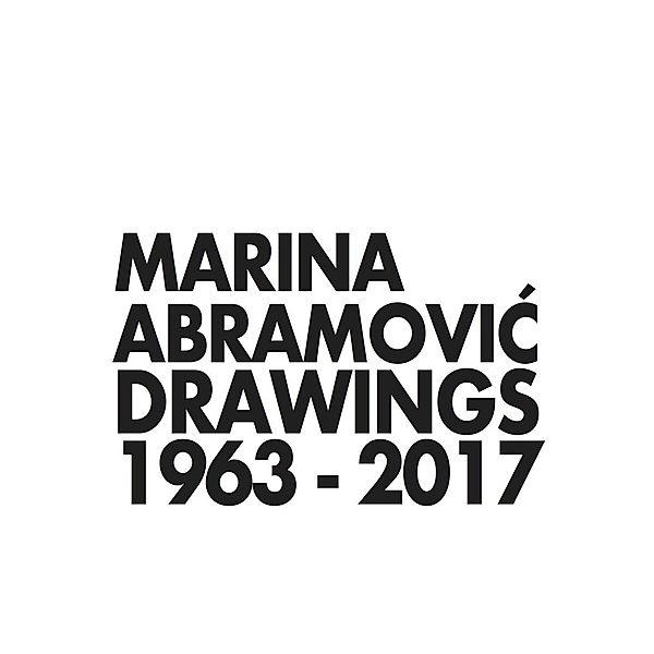 Marina Abramovic. Drawings 1963-2017