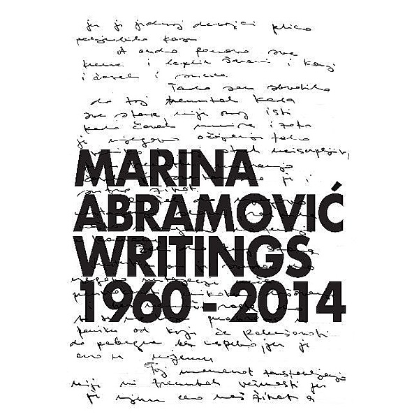 Marina Abramovic. Writings 1960 - 2014