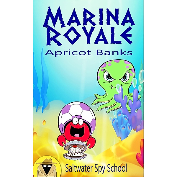 Marina Royale (Saltwater Spy School, #1) / Saltwater Spy School, Apricot Banks, Maaja Wentz