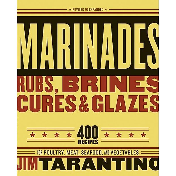 Marinades, Rubs, Brines, Cures and Glazes, Jim Tarantino