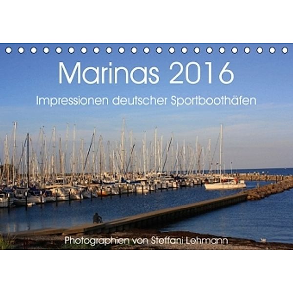 Marinas 2016. Impressionen deutscher Sportboothäfen (Tischkalender 2016 DIN A5 quer), Steffani Lehmann