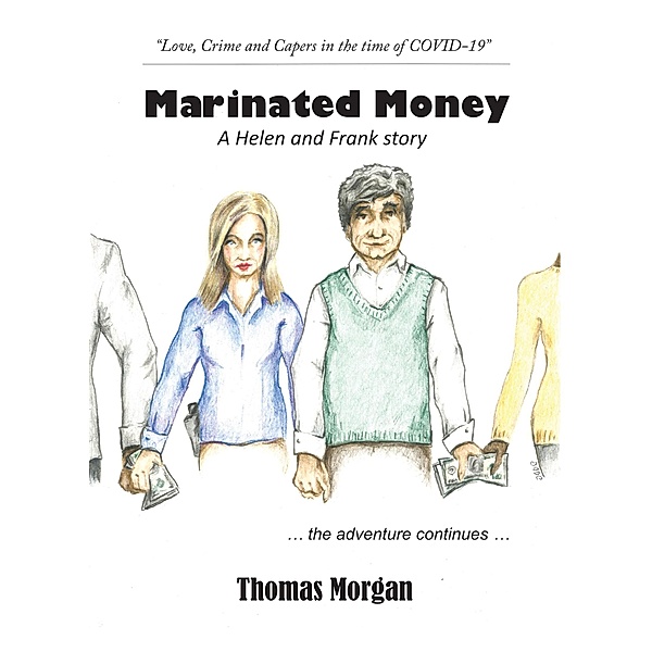 Marinated Money: Love, Crime and Capers in the time of COVID-19 (A Helen and Frank Story, #2) / A Helen and Frank Story, Thomas Morgan