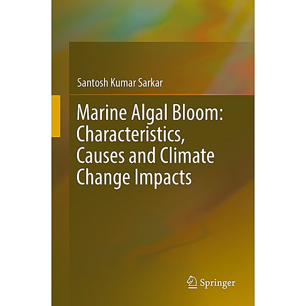 Marine Algal Bloom: Characteristics, Causes and Climate Change Impacts, Santosh Kumar Sarkar