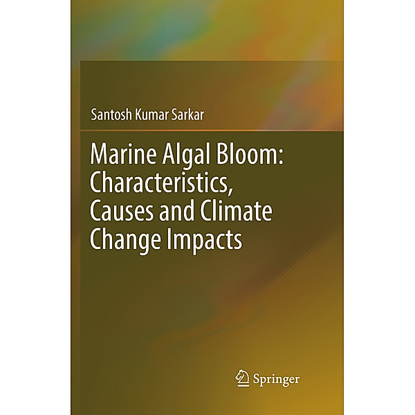 Marine Algal Bloom: Characteristics, Causes and Climate Change Impacts, Santosh Kumar Sarkar