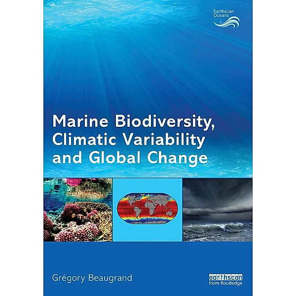 Marine Biodiversity, Climatic Variability and Global Change / Earthscan Oceans, Grégory Beaugrand