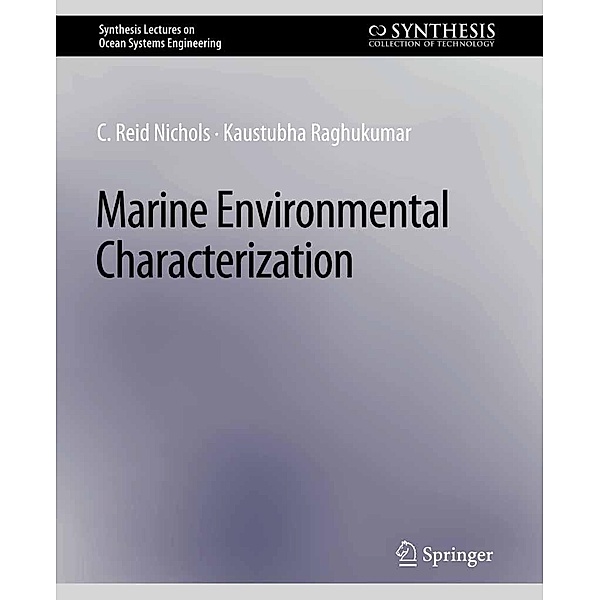 Marine Environmental Characterization / Synthesis Lectures on Ocean Systems Engineering, C. Reid Nichols, Kaustubha Raghukumar