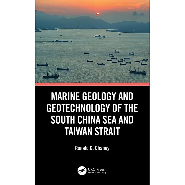 Marine Geology and Geotechnology of the South China Sea and Taiwan Strait, Ronald C. Chaney