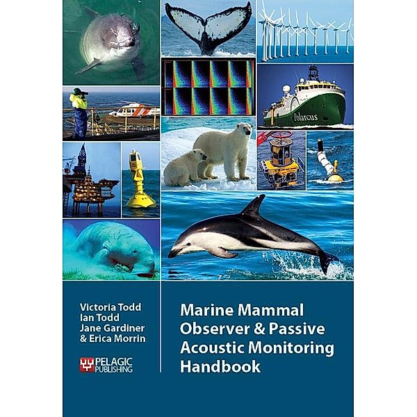 Marine Mammal Observer and Passive Acoustic Monitoring Handbook / Conservation Handbooks, Victoria Todd, Ian Todd, Jane Gardiner, Erica Morrin