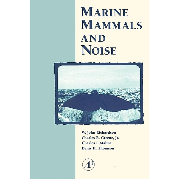 Marine Mammals and Noise, W. John Richardson, Jr. Charles R. Greene, Charles I. Malme, Denis H. Thomson