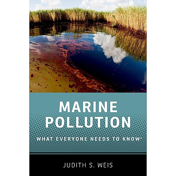 Marine Pollution / What Everyone Needs To Know, Judith S. Weis