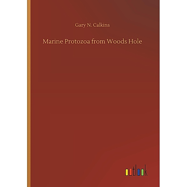 Marine Protozoa from Woods Hole, Gary N. Calkins