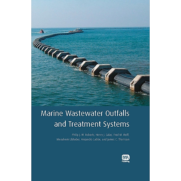 Marine Wastewater Outfalls and Treatment Systems, Menahem Libhaber, Fred M. Reiff, Henry J. Salas, Philip J. W. Roberts, James C. Thomson, Alejandro Labbe