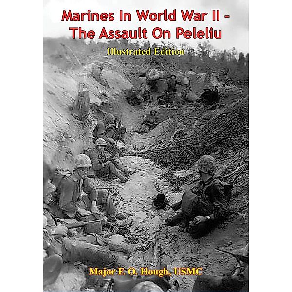 Marines In World War II - The Assault On Peleliu [Illustrated Edition] / Verdun Press, Major F. O. Hough Usmc