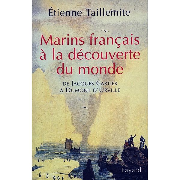 Marins français à la découverte du monde / Divers Histoire, ETIENNE TAILLEMITE