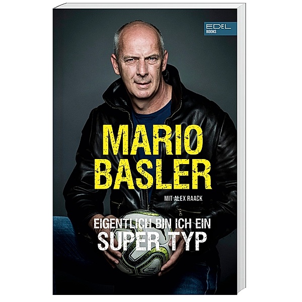 Mario Basler: Eigentlich bin ich ein super Typ, Mario Basler, Alex Raack