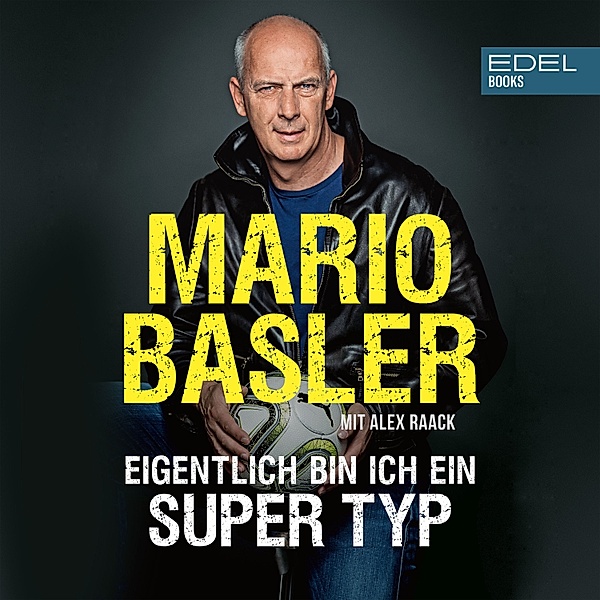 Mario Basler - Eigentlich bin ich ein super Typ, Mario Basler