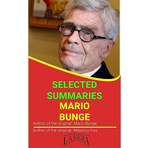 Mario Bunge: Selected Summaries / SELECTED SUMMARIES, Mauricio Enrique Fau