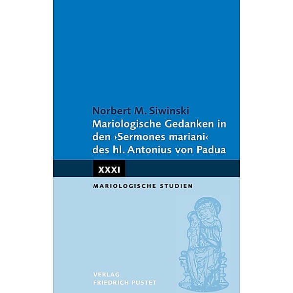 Mariologische Gedanken in den Sermones mariani des hl. Antonius von Padua / Mariologische Studien, Norbert M. Siwinski