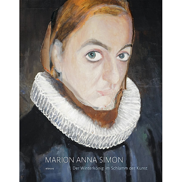 Marion Anna Simon. Der Winterkönig im Schlamm der Kunst, Marion A. Simon