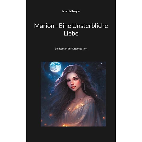 Marion - Eine Unsterbliche Liebe / Die Organisation Bd.2, Jens Idelberger