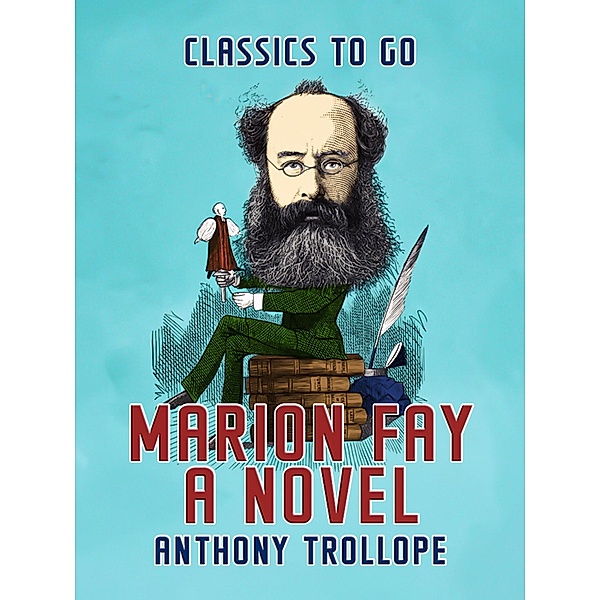 Marion Fay  A Novel, Anthony Trollope