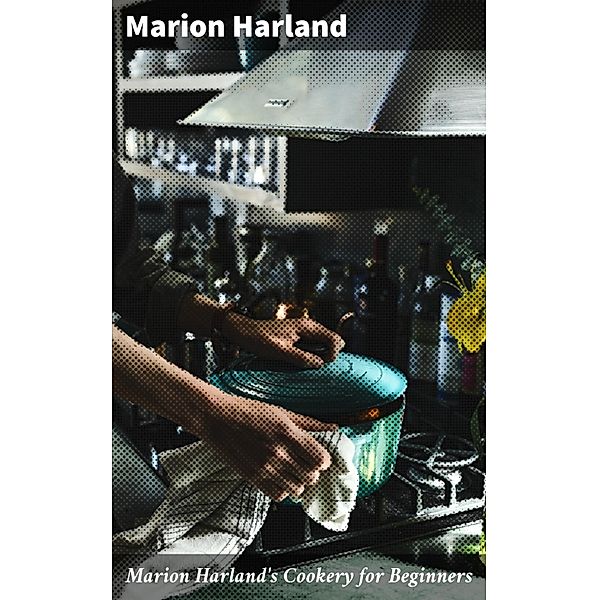 Marion Harland's Cookery for Beginners, Marion Harland