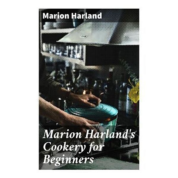 Marion Harland's Cookery for Beginners, Marion Harland