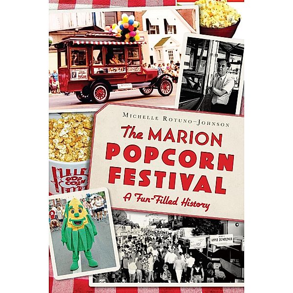 Marion Popcorn Festival: A Fun-Filled History, Michelle Rotuno-Johnson