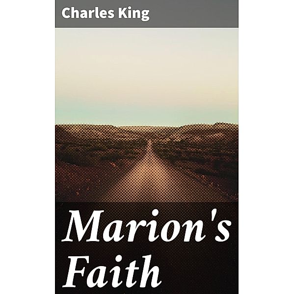 Marion's Faith, Charles King