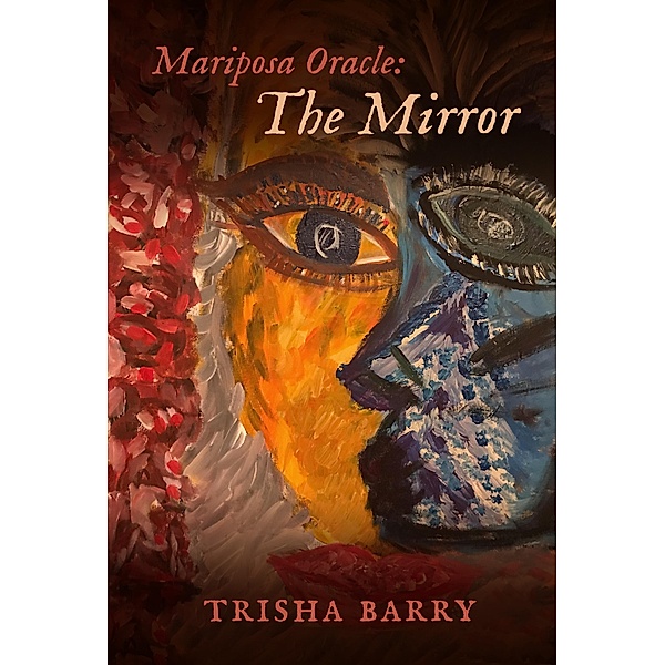 Mariposa Oracle: The Mirror / BookBaby, Trisha Barry