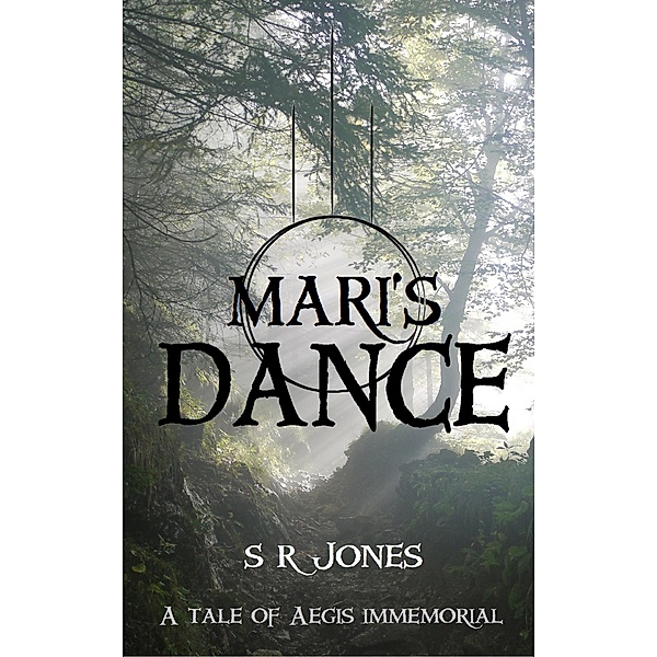 Mari's Dance: A Tale of Aegis Immemorial / Aegis Immemorial, S R Jones