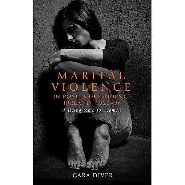 Marital violence in post-independence Ireland, 1922-96, Cara Diver