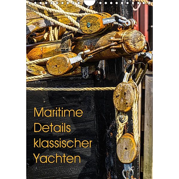 Maritime Details klassischer Yachten (Wandkalender 2021 DIN A4 hoch), Lutz Jäck