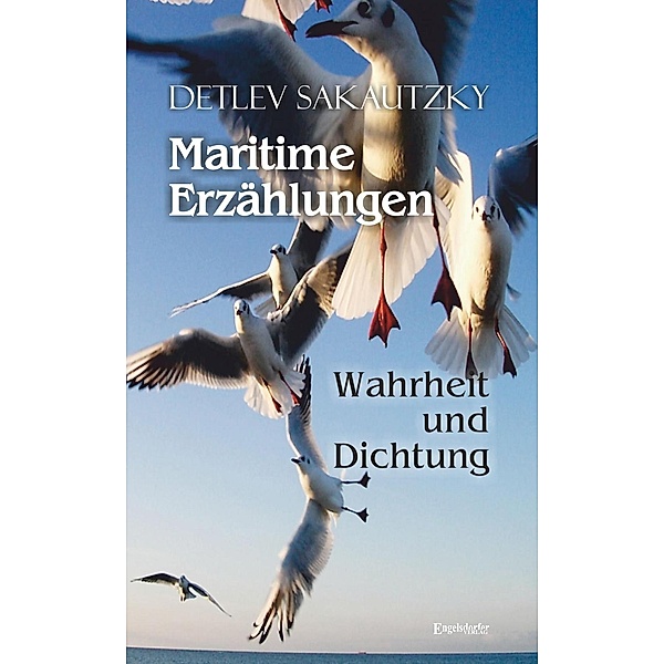Maritime Erzählungen - Wahrheit und Dichtung, Detlev Sakautzky