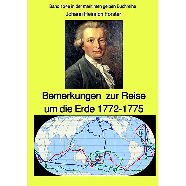 maritime gelbe Reihe bei Jürgen Ruszkowski / Bemerkungen zur Reise um die Erde 1772-1775 - Band 134e in der maritimen gelben Buchreihe bei Jürgen Ruszkowski, Johann Georg Adam Forster