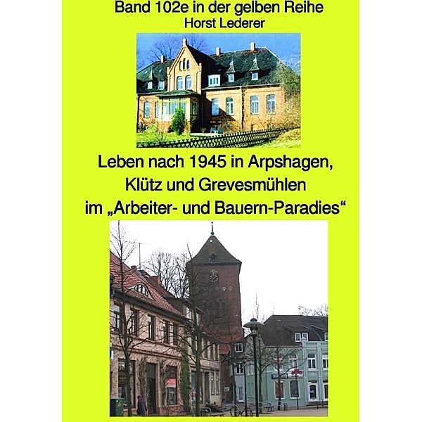 maritime gelbe Reihe bei Jürgen Ruszkowski / Leben nach 1945 in Arpshagen, Klütz und Grevesmühlen - Band 102e in der gelben Reihe bei Jürgen Ruszkowski - Korrigierte Neuauflage 2020 farbig, Horst Lederer