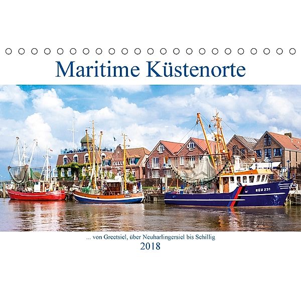 Maritime Küstenorte - von Greetsiel, über Neuharlingersiel bis Schillig (Tischkalender 2018 DIN A5 quer) Dieser erfolgre, Andrea Dreegmeyer