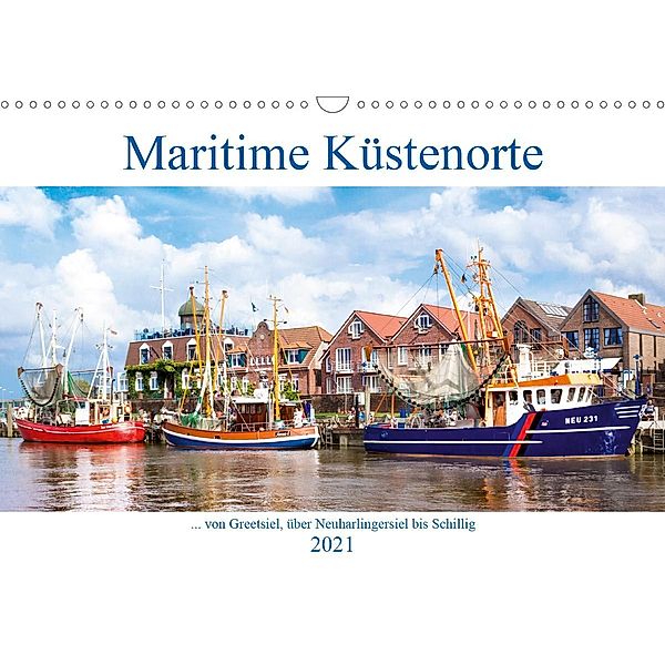 Maritime Küstenorte - von Greetsiel, über Neuharlingersiel bis Schillig (Wandkalender 2021 DIN A3 quer), Andrea Dreegmeyer