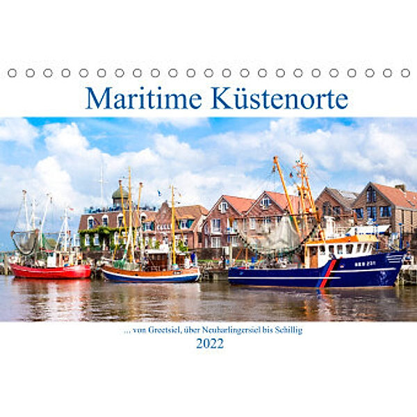 Maritime Küstenorte - von Greetsiel, über Neuharlingersiel bis Schillig (Tischkalender 2022 DIN A5 quer), Andrea Dreegmeyer