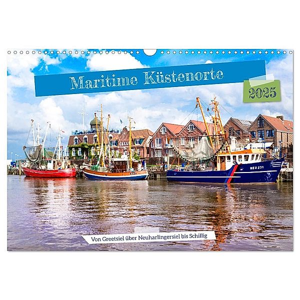 Maritime Küstenorte - von Greetsiel, über Neuharlingersiel bis Schillig (Wandkalender 2025 DIN A3 quer), CALVENDO Monatskalender, Calvendo, Andrea Dreegmeyer