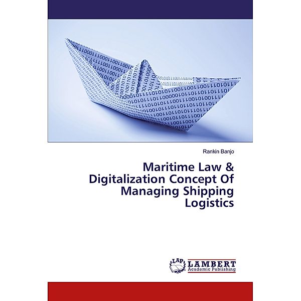 Maritime Law & Digitalization Concept Of Managing Shipping Logistics, Rankin Banjo