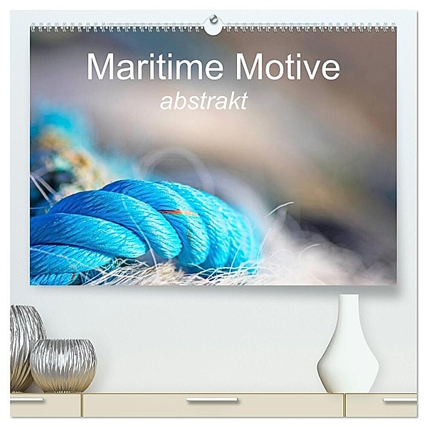 Maritime Motive - abstrakt (hochwertiger Premium Wandkalender 2025 DIN A2 quer), Kunstdruck in Hochglanz, Calvendo, Barbara Homolka
