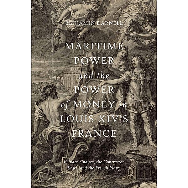 Maritime Power and the Power of Money in Louis XIV's France, Benjamin Darnell